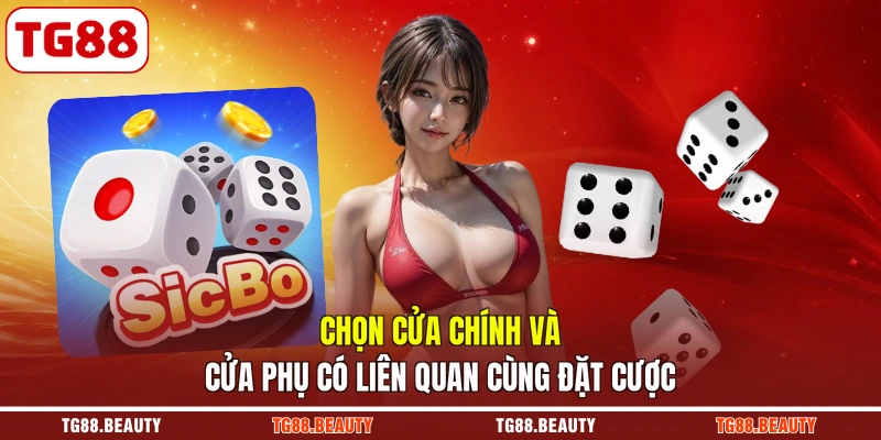 Chọn cửa chính và cửa phụ có liên quan cùng đặt cược
