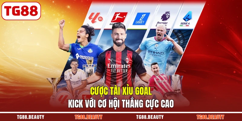 Cược Tài Xỉu Goal Kick với cơ hội thắng cực cao