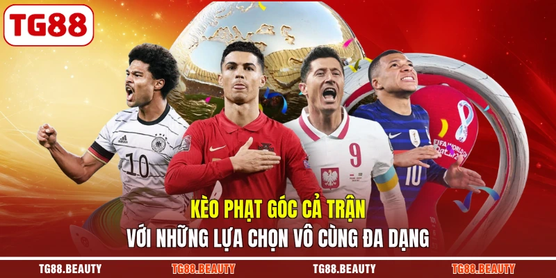 Kèo phạt góc cả trận với những lựa chọn vô cùng đa dạng