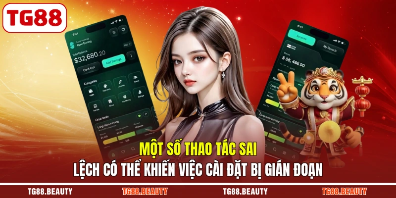 Một số thao tác sai lệch có thể khiến việc cài đặt bị gián đoạn