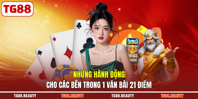 Những hành động cho các bên trong 1 ván bài 21 điểm
