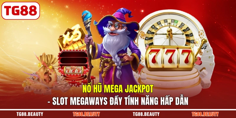 Nổ Hũ Mega Jackpot | Slot Megaways Đầy Tính Năng Hấp Dẫn