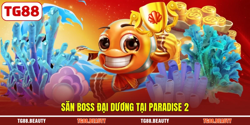 Săn boss đại dương tại Paradise 2