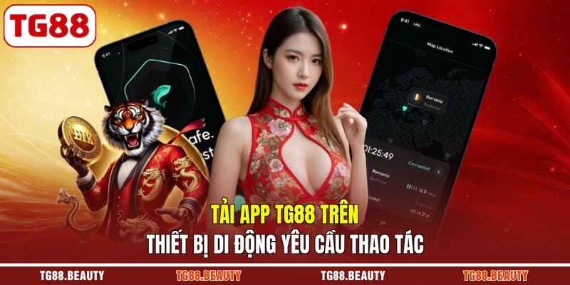 Tải app TG88 trên thiết bị di động yêu cầu thao tác